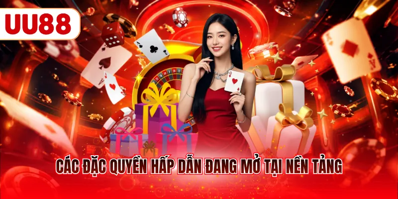 Các đặc quyền hấp dẫn đang mở tại nền tảng