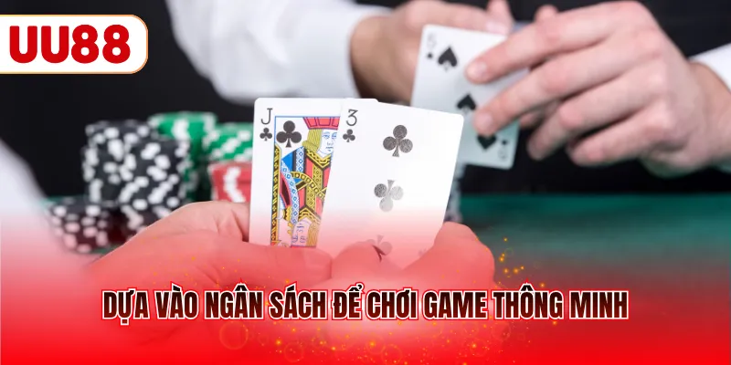 Dựa vào ngân sách để chơi game thông minh