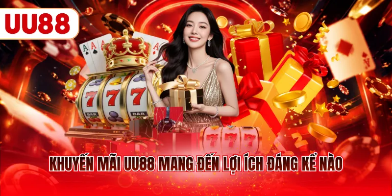 Khuyến mãi uu88 mang đến lợi ích đáng kể nào