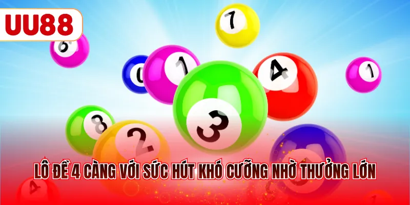 Lô đề 4 càng với sức hút khó cưỡng nhờ thưởng lớn