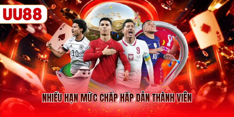 Nhiều hạn mức chấp hấp dẫn thành viên
