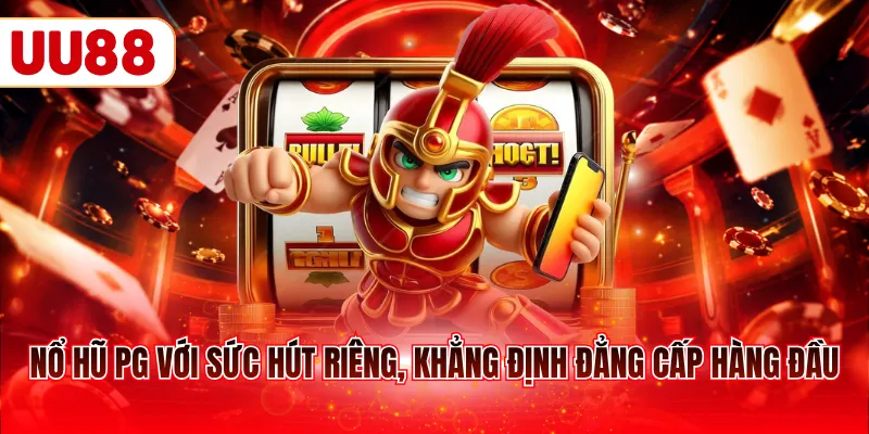 Nổ hũ PG với sức hút riêng, khẳng định đẳng cấp hàng đầu