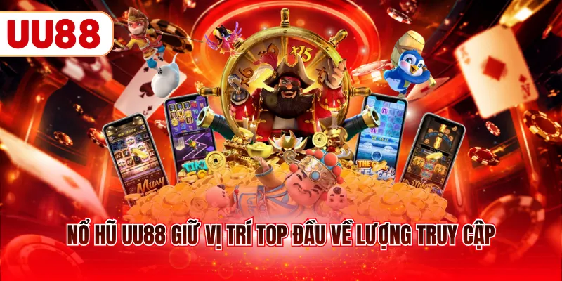Nổ hũ UU88 giữ vị trí top đầu về lượng truy cập