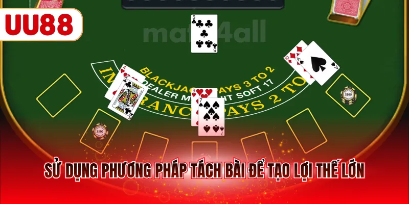 Sử dụng phương pháp tách bài để tạo lợi thế lớn