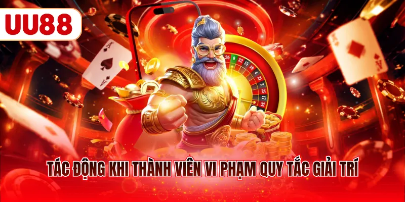 Tác động khi thành viên vi phạm quy tắc giải trí