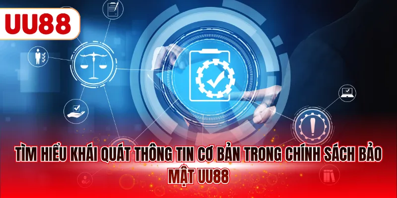 Tìm hiểu khái quát thông tin cơ bản trong chính sách bảo mật UU88