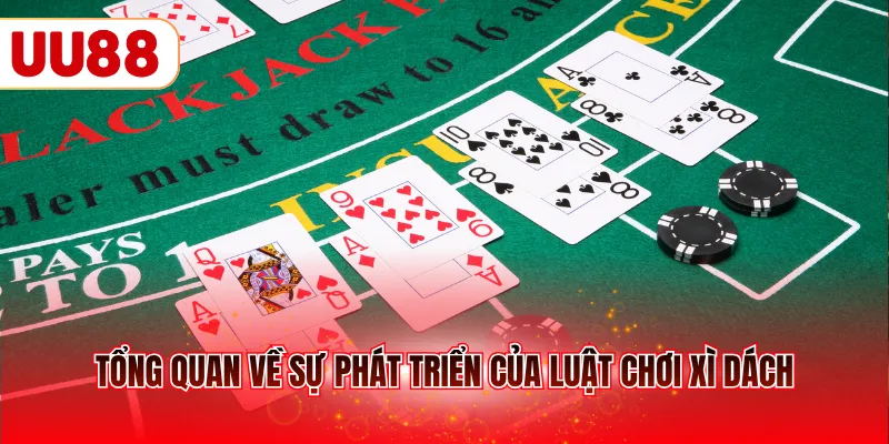 Tổng quan về sự phát triển của luật chơi xì dách