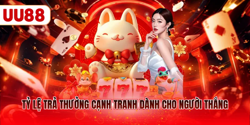 Tỷ lệ trả thưởng cạnh tranh dành cho người thắng